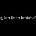 15 km ile to kroków?