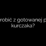 Co zrobić z gotowanej piersi kurczaka?