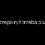 Dlaczego ryż trzeba płukać