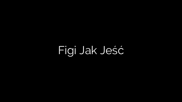 Figi Jak Jeść
