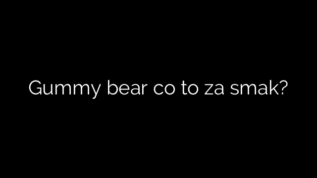 Gummy bear co to za smak?