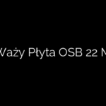 Ile Waży Płyta OSB 22 Mm?