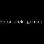 Ile betoniarek 150 na 1 m3