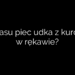 Ile czasu piec udka z kurczaka w rękawie?