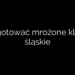 Ile gotować mrożone kluski śląskie
