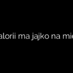 Ile kalorii ma jajko na miękko