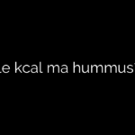 Ile kcal ma hummus?