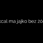 Ile kcal ma jajko bez żółtka