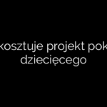 Ile kosztuje projekt pokoju dziecięcego