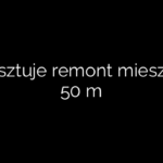 Ile kosztuje remont mieszkania 50 m
