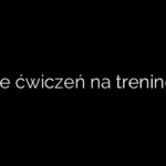 Ile ćwiczeń na trening