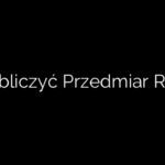 Jak Obliczyć Przedmiar Robót?