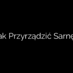 Jak Przyrządzić Sarnę?