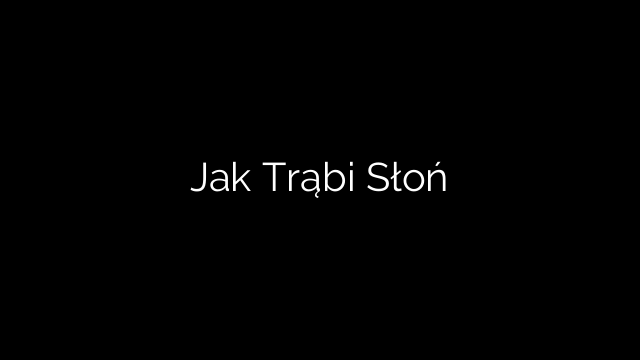 Jak Trąbi Słoń