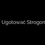 Jak Ugotować Strogonow