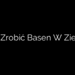 Jak Zrobić Basen W Ziemi?