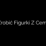 Jak Zrobić Figurki Z Cementu