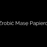Jak Zrobić Masę Papierową?
