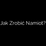Jak Zrobić Namiot?