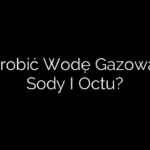 Jak Zrobić Wodę Gazowaną Z Sody I Octu?