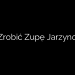 Jak Zrobić Zupę Jarzynową?