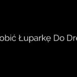 Jak Zrobić Łuparkę Do Drewna?