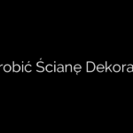 Jak Zrobić Ścianę Dekoracyjną