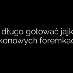 Jak długo gotować jajka w silikonowych foremkach?