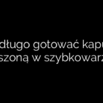Jak długo gotować kapustę kiszoną w szybkowarze
