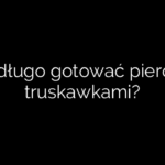 Jak długo gotować pierogi z truskawkami?