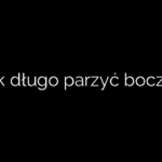 Jak długo parzyć boczek