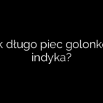 Jak długo piec golonkę z indyka?