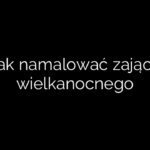 Jak namalować zająca wielkanocnego