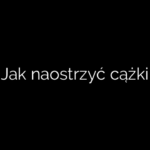 Jak naostrzyć cążki