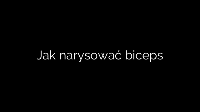 Jak narysować biceps