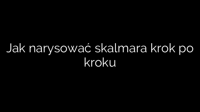 Jak narysować skalmara krok po kroku