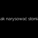 Jak narysować słonia