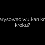 Jak narysować wulkan krok po kroku?