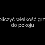 Jak obliczyć wielkość grzejnika do pokoju