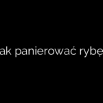 Jak panierować rybę?