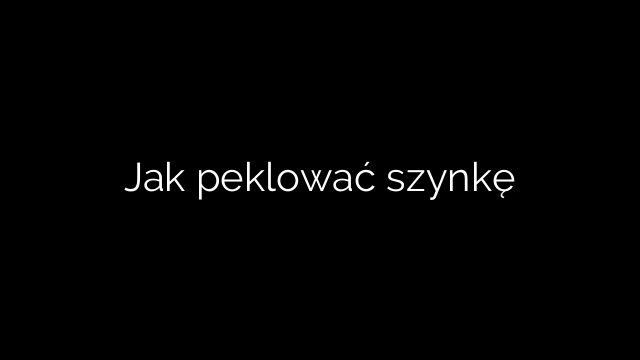 Jak peklować szynkę
