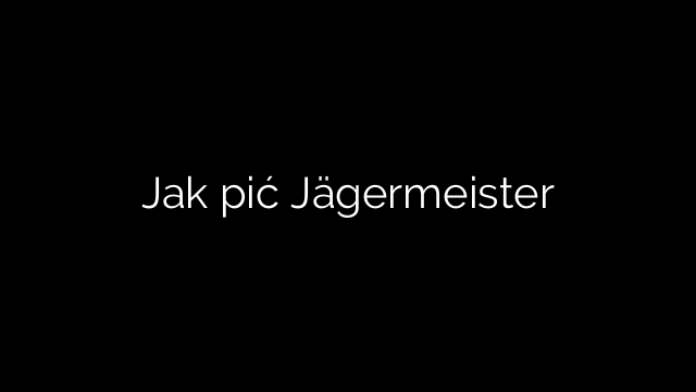 Jak pić Jägermeister