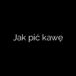 Jak pić kawę