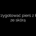 Jak przygotować pierś z kaczki ze skórą