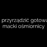 Jak przyrządzić gotowane macki ośmiornicy