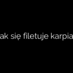 Jak się filetuje karpia?