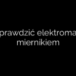 Jak sprawdzić elektromagnes miernikiem