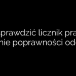 Jak sprawdzić licznik prądu – badanie poprawności odczytu