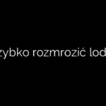 Jak szybko rozmrozić lodówkę