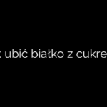 Jak ubić białko z cukrem?